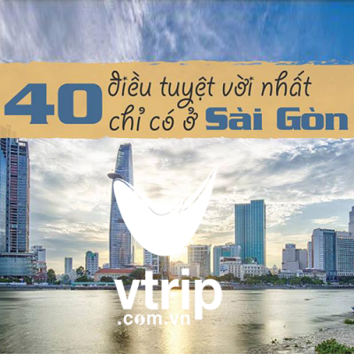 40 điều tuyệt vời nhất chỉ có ở Sài Gòn
